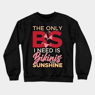 The Only BS I Need Is Bikinis and Sunshine Beach Vacation Crewneck Sweatshirt